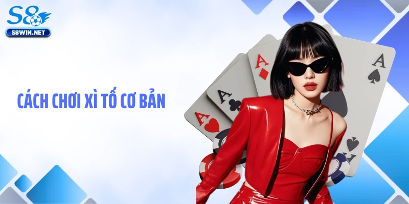 Cách chơi Xì Tố cơ bản
